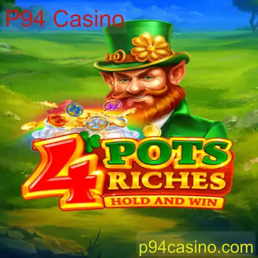 Descubra o Fascinante Mundo de 4potsriches no P94 Casino